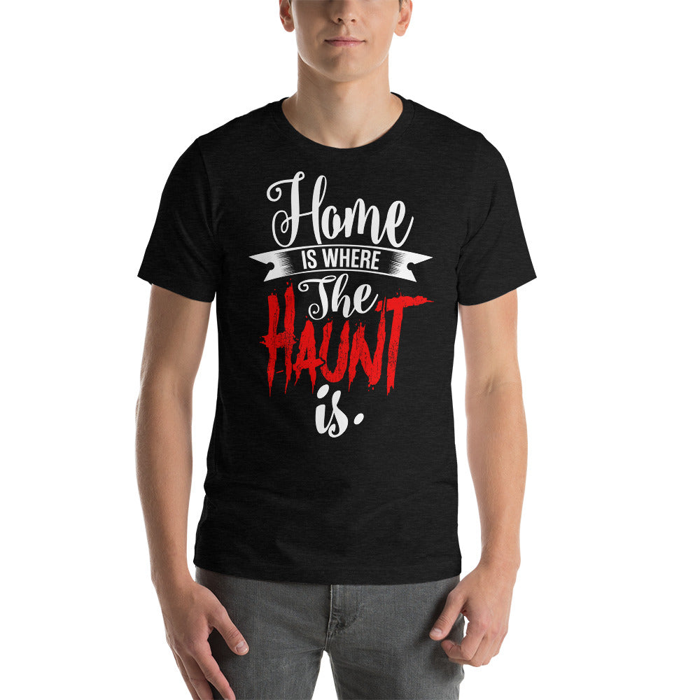 Home Is Where The Haunt Is Tee Shirt